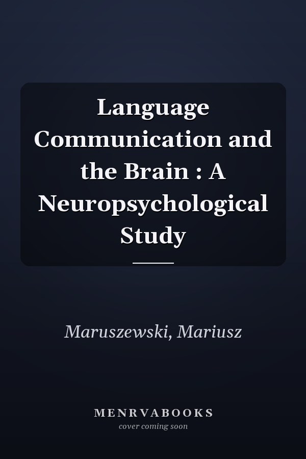 Language Communication and the Brain : A Neuropsychological Study