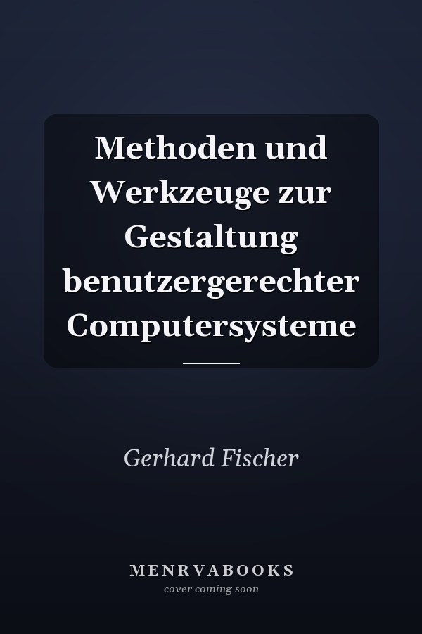 Methoden und Werkzeuge zur Gestaltung benutzergerechter Computersysteme