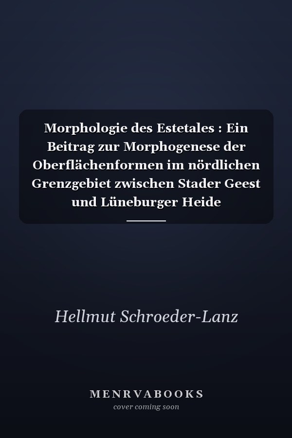 Morphologie des Estetales : Ein Beitrag zur Morphogenese der Oberflächenformen im nördlichen Grenzgebiet zwischen Stader Geest und Lüneburger Heide