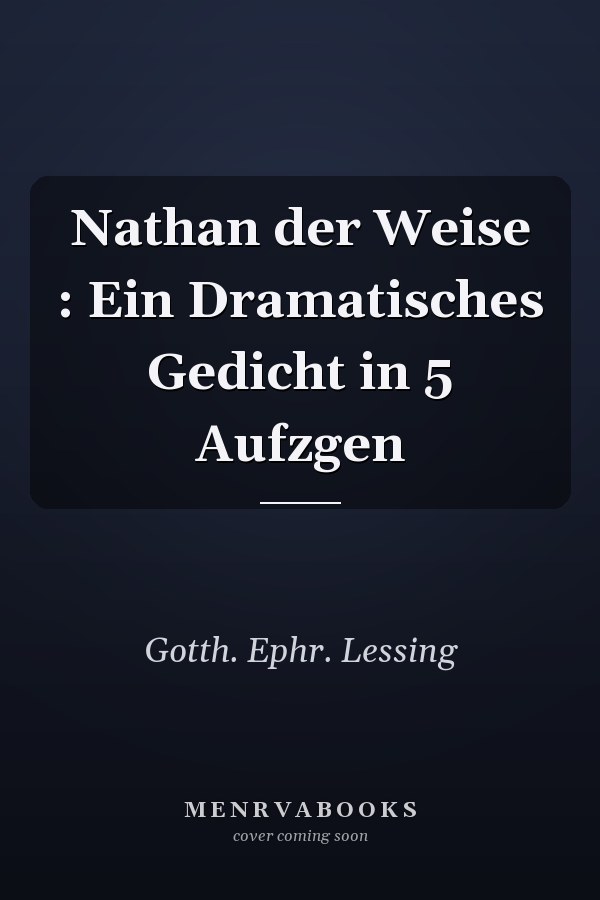 Nathan der Weise : Ein Dramatisches Gedicht in 5 Aufzgen