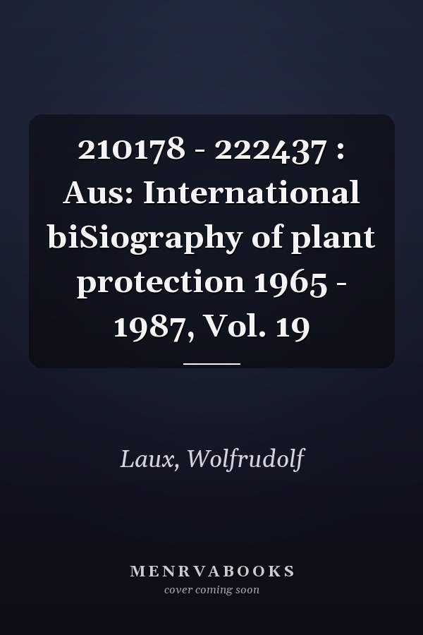 210178 - 222437 : Aus: International biSiography of plant protection 1965 - 1987, Vol. 19