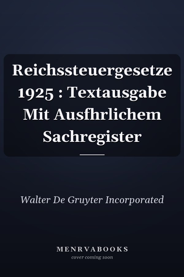 Reichssteuergesetze 1925 : Textausgabe Mit Ausfhrlichem Sachregister