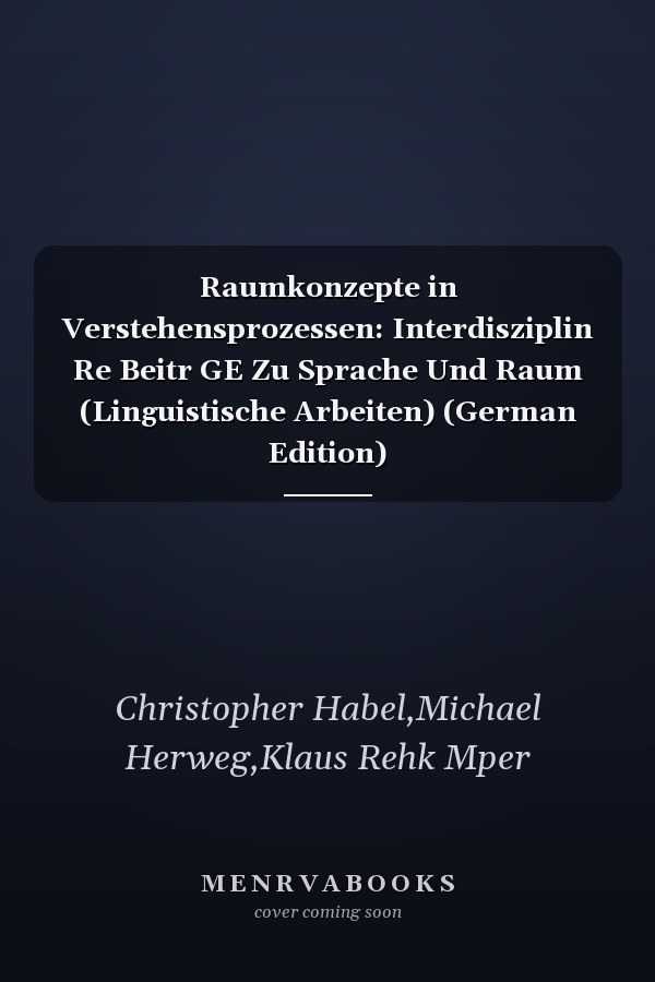 Raumkonzepte in Verstehensprozessen: Interdisziplin Re Beitr GE Zu Sprache Und Raum (Linguistische Arbeiten) (German Edition)