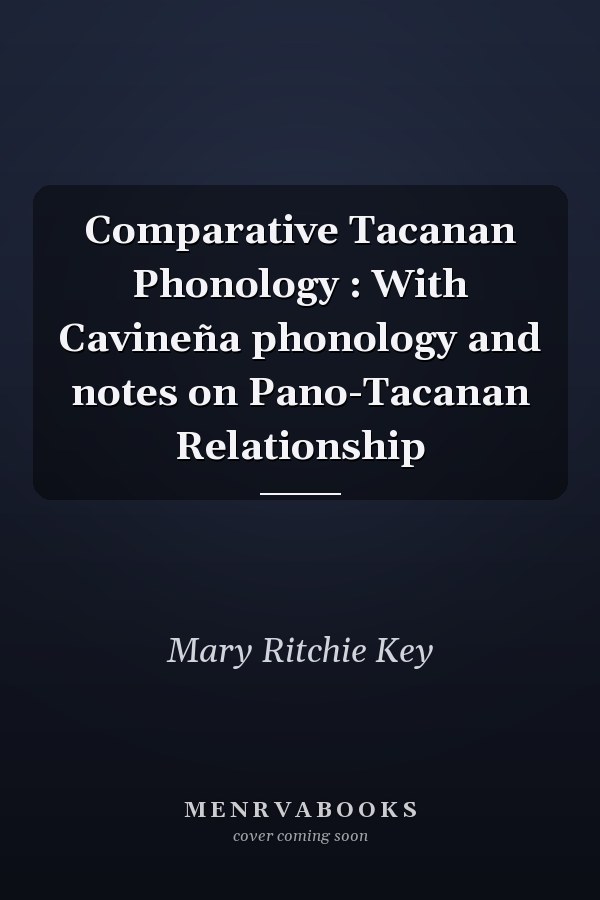 Comparative Tacanan Phonology : With Cavineña phonology and notes on Pano-Tacanan Relationship