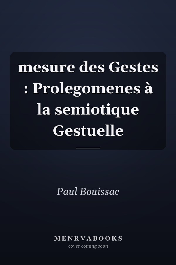 mesure des Gestes : Prolegomenes à la semiotique Gestuelle