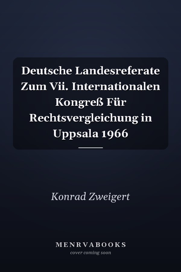 Deutsche Landesreferate Zum Vii. Internationalen Kongreß Für Rechtsvergleichung in Uppsala 1966