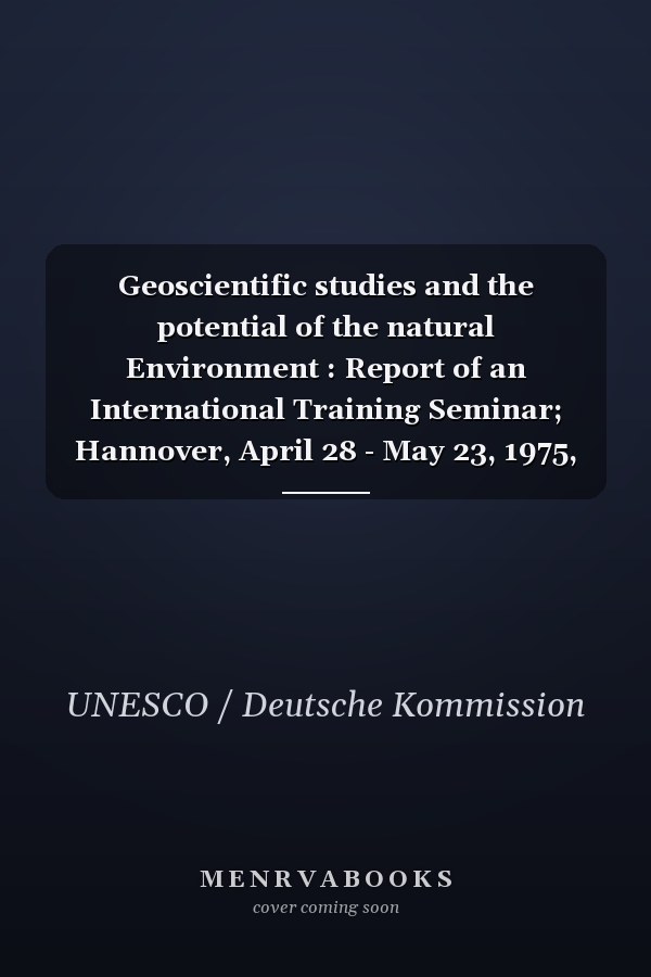 Geoscientific studies and the potential of the natural Environment : Report of an International Training Seminar; Hannover, April 28 - May 23, 1975, aus: Seminarbericht der Deutschen UNESCO-Kommission, 29