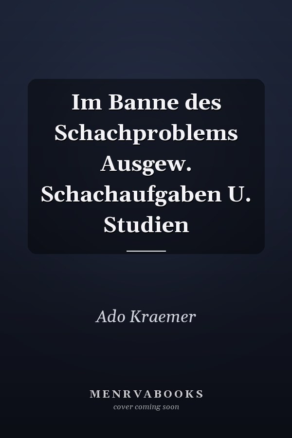 Im Banne des Schachproblems Ausgew. Schachaufgaben U. Studien