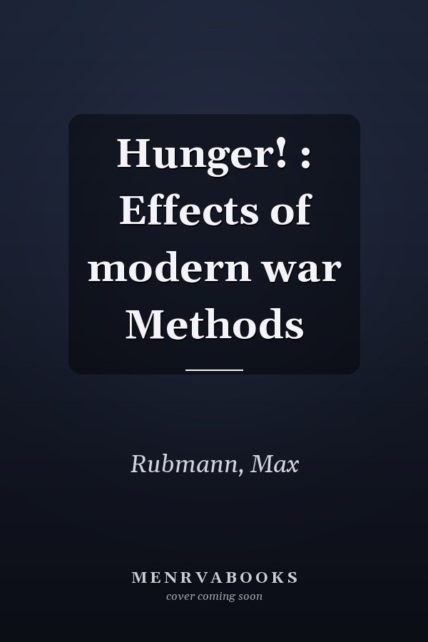 Hunger! : Effects of modern war Methods