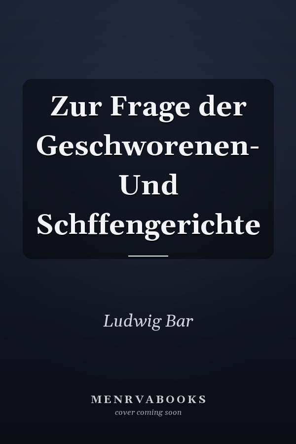 Zur Frage der Geschworenen- Und Schffengerichte