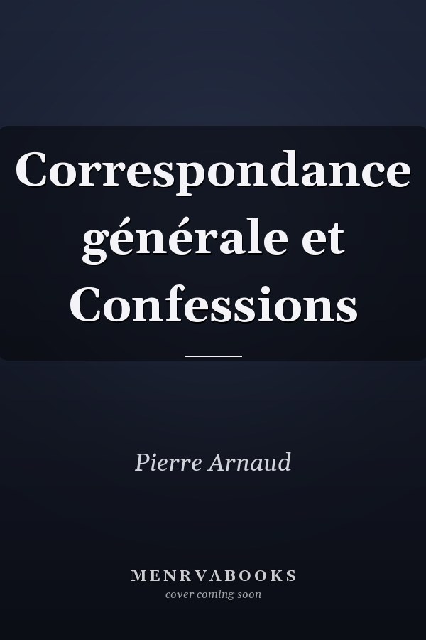 Correspondance générale et Confessions