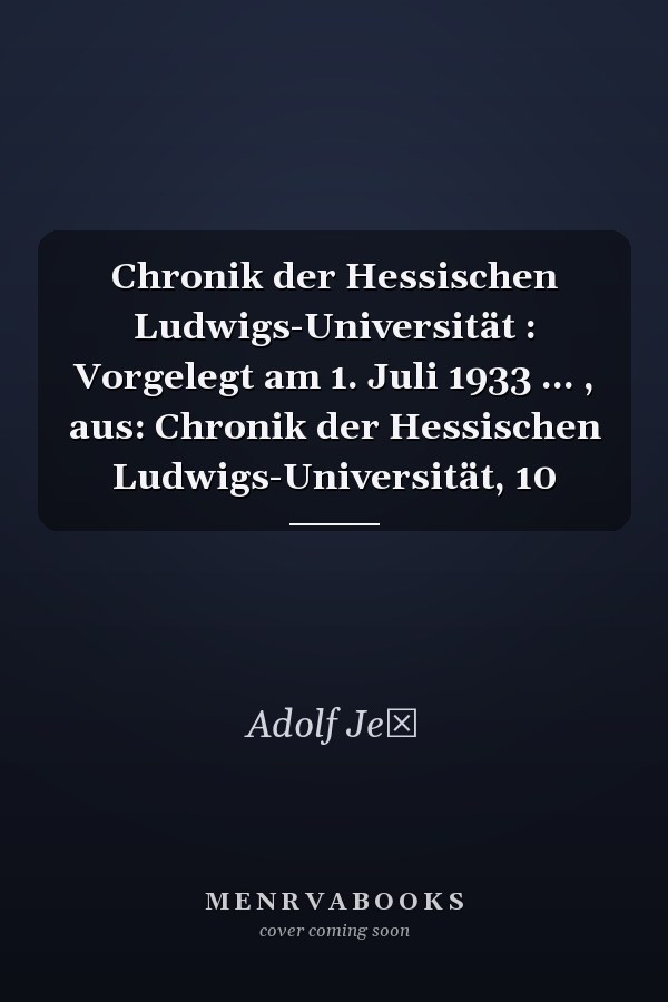 Chronik der Hessischen Ludwigs-Universität : Vorgelegt am 1. Juli 1933 ... , aus: Chronik der Hessischen Ludwigs-Universität, 10