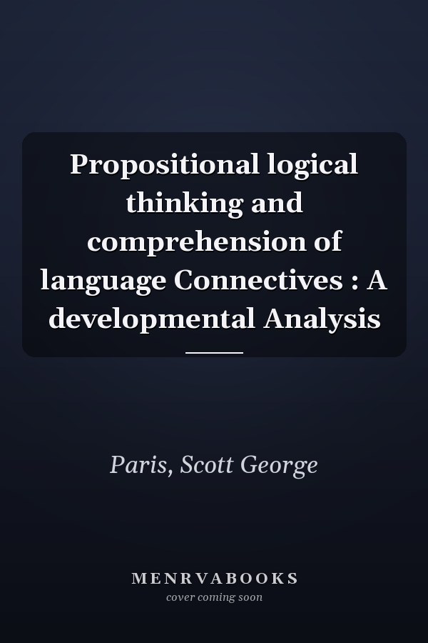 Propositional logical thinking and comprehension of language Connectives : A developmental Analysis