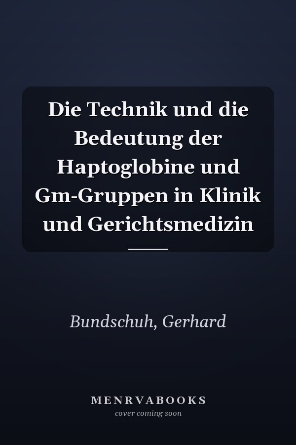 Die Technik und die Bedeutung der Haptoglobine und Gm-Gruppen in Klinik und Gerichtsmedizin