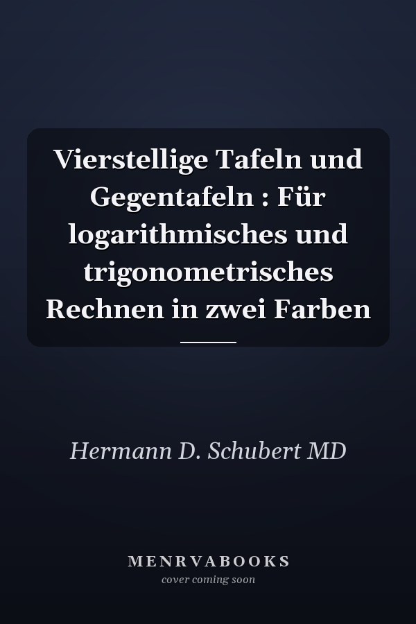 Vierstellige Tafeln und Gegentafeln : Für logarithmisches und trigonometrisches Rechnen in zwei Farben
