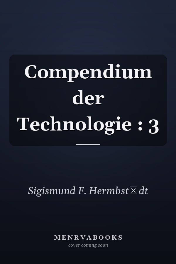 Compendium der Technologie : 3