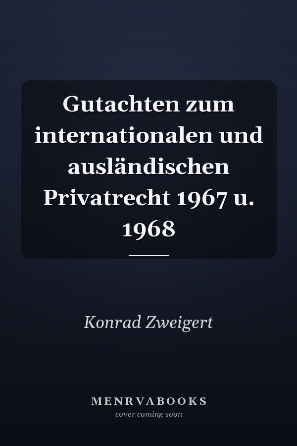 Gutachten zum internationalen und ausländischen Privatrecht 1967 u. 1968