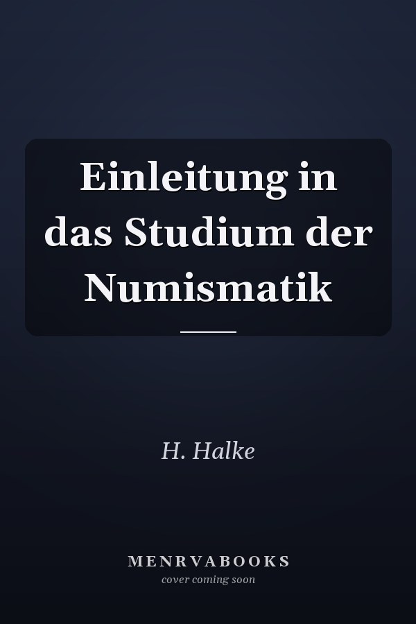 Einleitung in das Studium der Numismatik