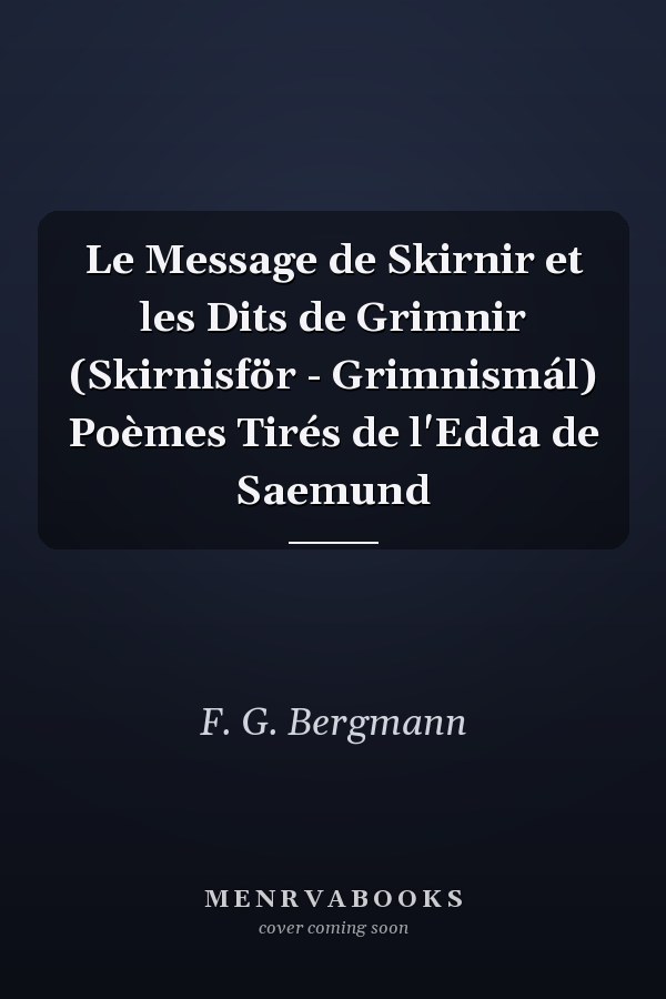 Le Message de Skirnir et les Dits de Grimnir (Skirnisför - Grimnismál) Poèmes Tirés de l'Edda de Saemund