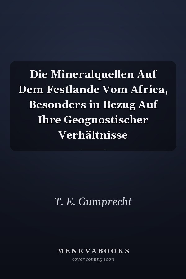 Die Mineralquellen Auf Dem Festlande Vom Africa, Besonders in Bezug Auf Ihre Geognostischer Verhältnisse