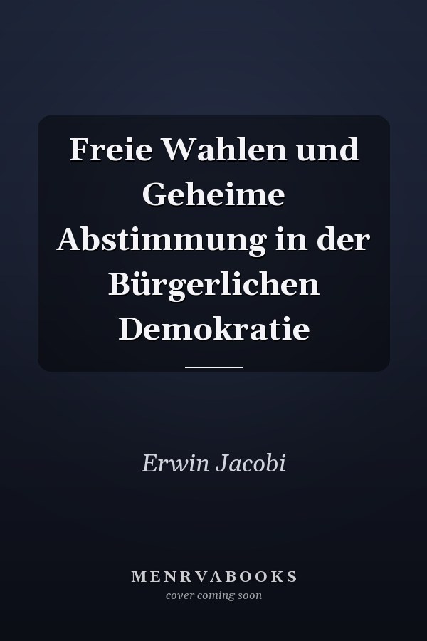 Freie Wahlen und Geheime Abstimmung in der Bürgerlichen Demokratie