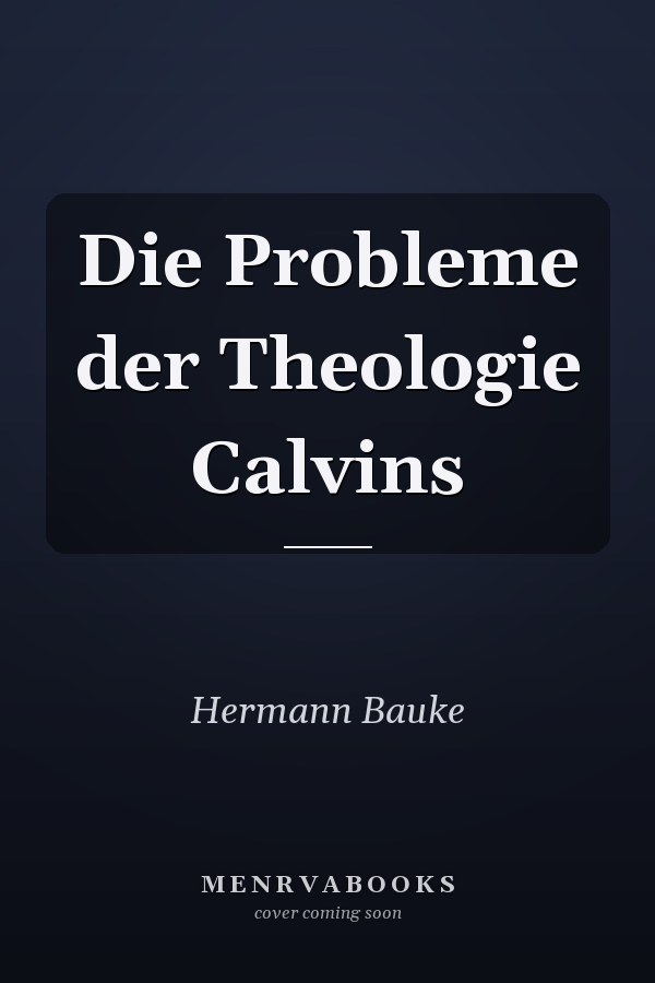 Die Probleme der Theologie Calvins