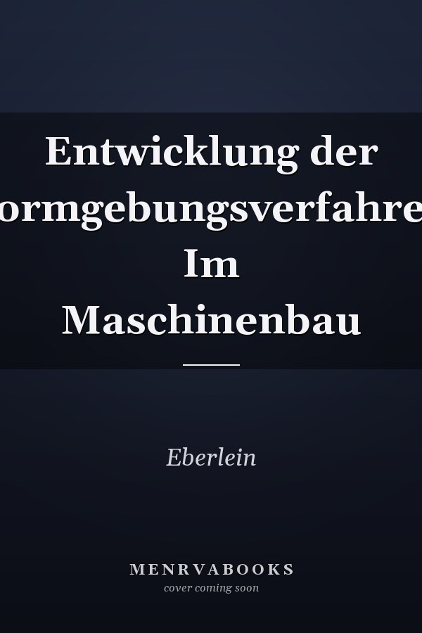 Entwicklung der Formgebungsverfahren Im Maschinenbau