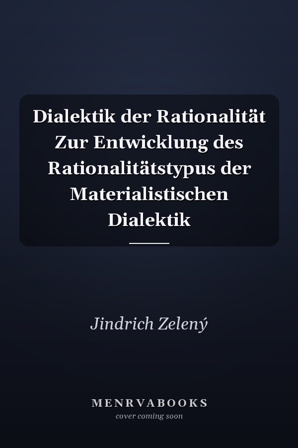Dialektik der Rationalität Zur Entwicklung des Rationalitätstypus der Materialistischen Dialektik