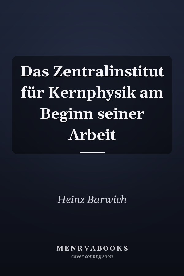 Das Zentralinstitut für Kernphysik am Beginn seiner Arbeit