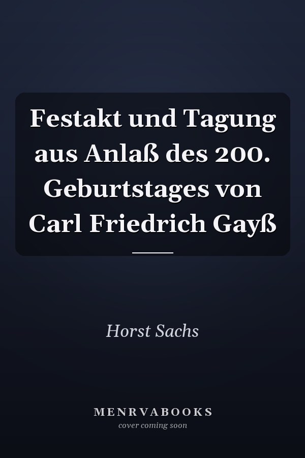 Festakt und Tagung aus Anlaß des 200. Geburtstages von Carl Friedrich Gayß