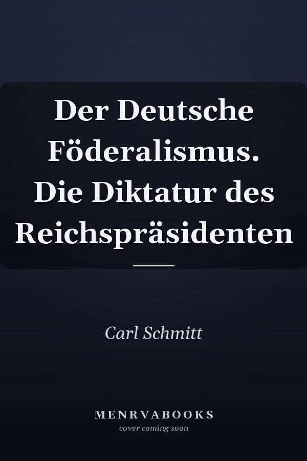 Der Deutsche Föderalismus. Die Diktatur des Reichspräsidenten
