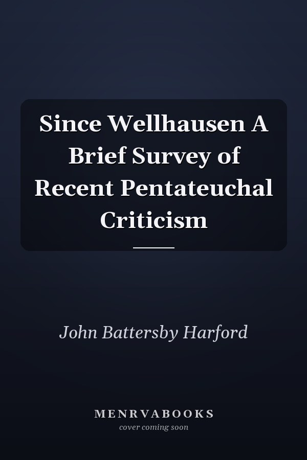 Since Wellhausen A Brief Survey of Recent Pentateuchal Criticism