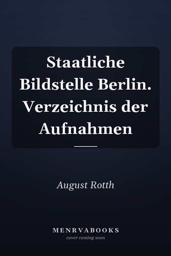Staatliche Bildstelle Berlin. Verzeichnis der Aufnahmen