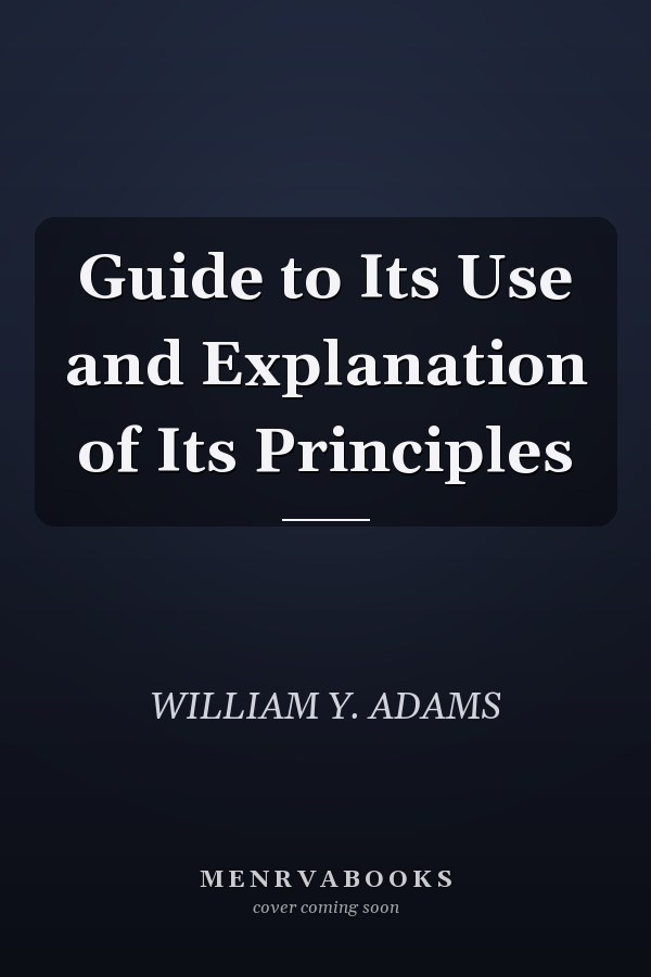 Guide to Its Use and Explanation of Its Principles