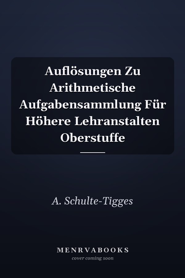 Auflösungen Zu Arithmetische Aufgabensammlung Für Höhere Lehranstalten Oberstuffe