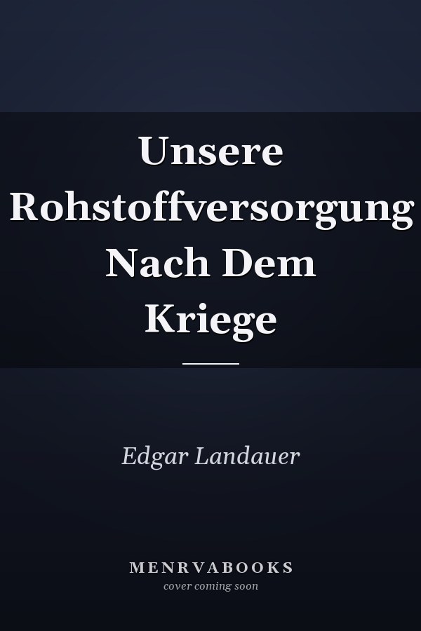 Unsere Rohstoffversorgung Nach Dem Kriege
