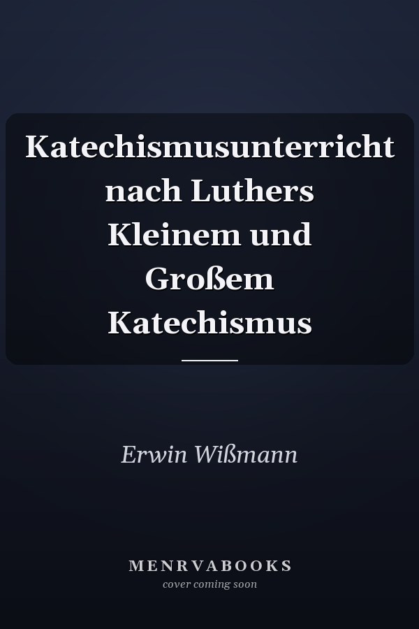 Katechismusunterricht nach Luthers Kleinem und Großem Katechismus