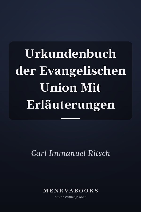 Urkundenbuch der Evangelischen Union Mit Erläuterungen