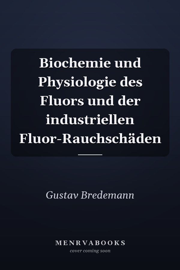 Biochemie und Physiologie des Fluors und der industriellen Fluor-Rauchschäden