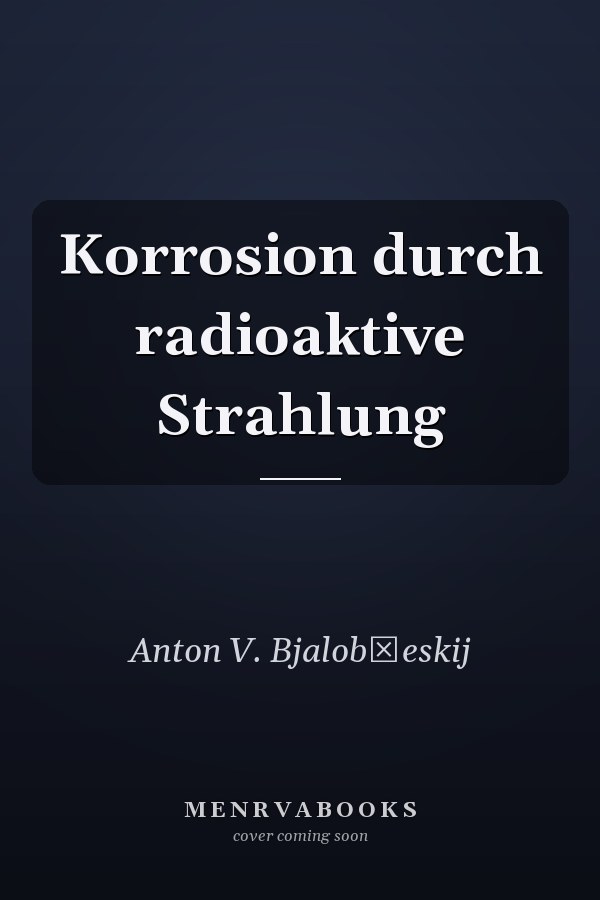 Korrosion durch radioaktive Strahlung