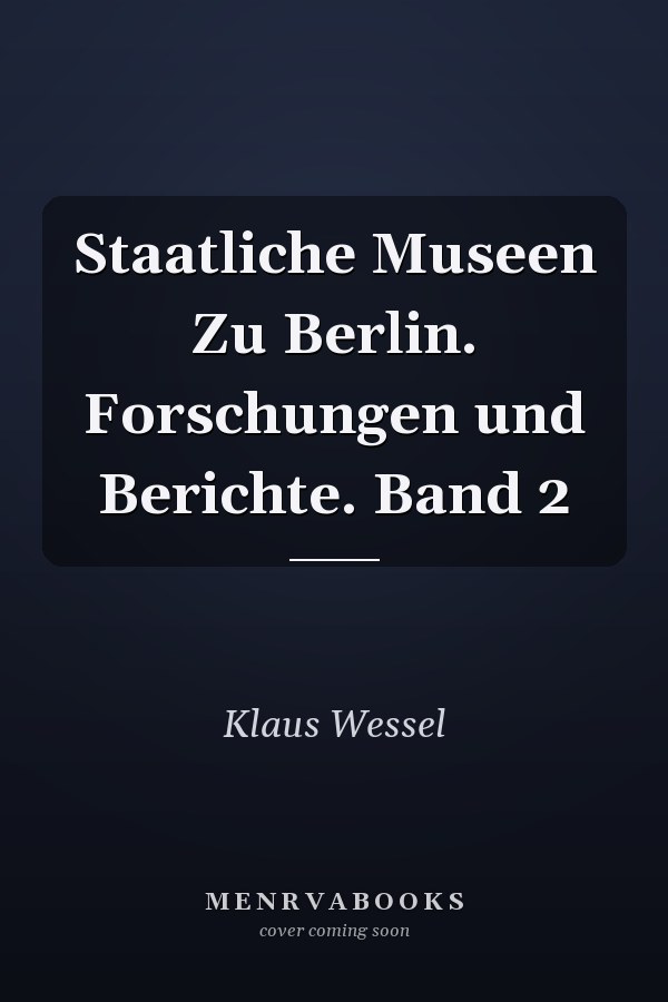 Staatliche Museen Zu Berlin. Forschungen und Berichte. Band 2