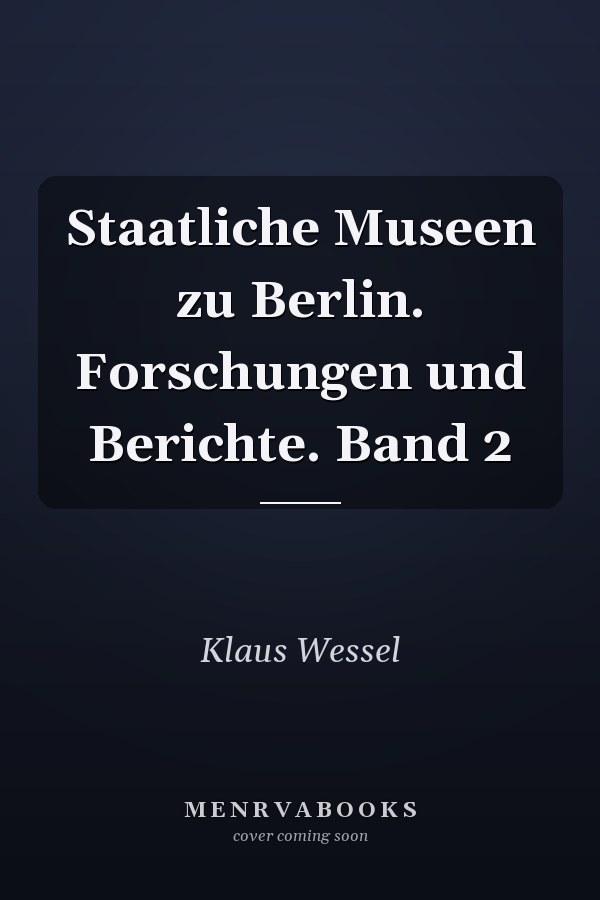 Staatliche Museen zu Berlin. Forschungen und Berichte. Band 2