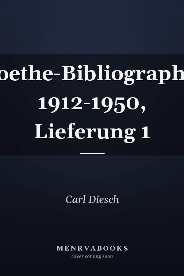 Goethe-Bibliographie 1912-1950, Lieferung 1