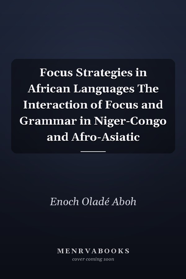 Focus Strategies in African Languages The Interaction of Focus and Grammar in Niger-Congo and Afro-Asiatic