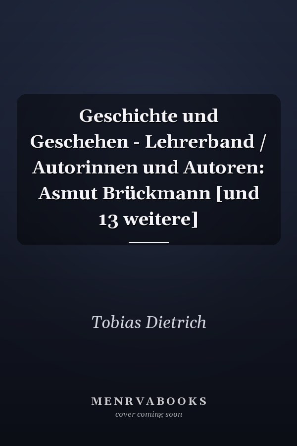 Geschichte und Geschehen - Lehrerband / Autorinnen und Autoren: Asmut Brückmann [und 13 weitere]