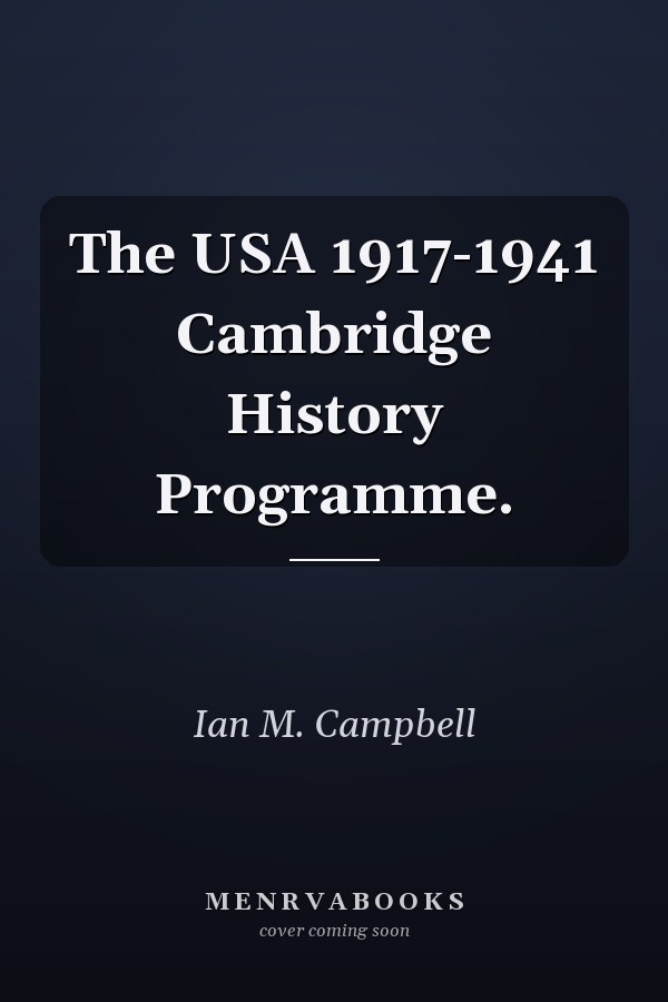 The USA 1917-1941 Cambridge History Programme.