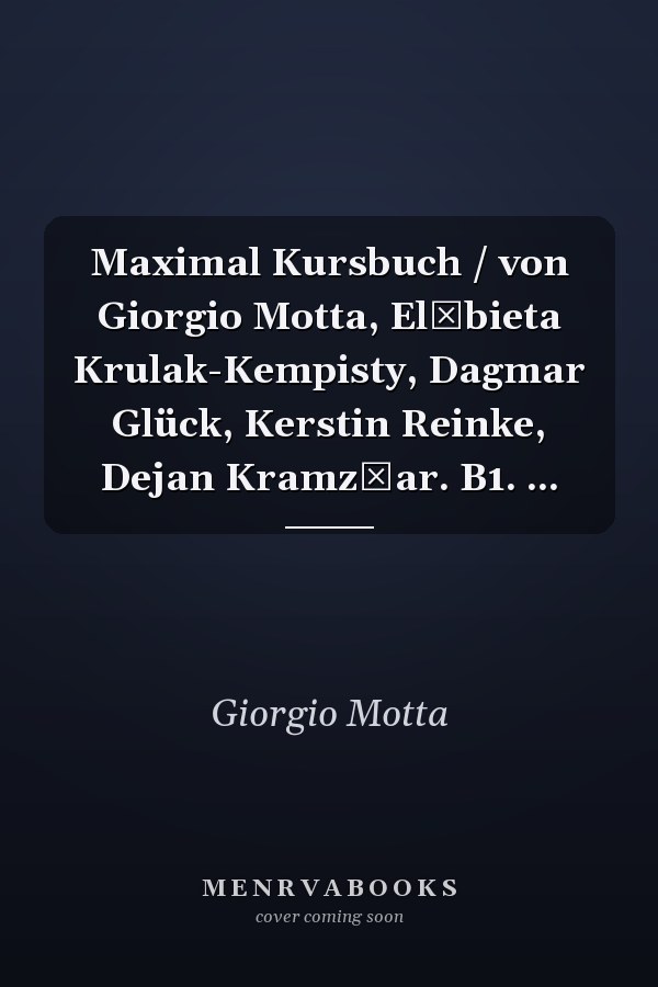 Maximal Kursbuch / von Giorgio Motta, Elżbieta Krulak-Kempisty, Dagmar Glück, Kerstin Reinke, Dejan Kramz̆ar. B1. ...