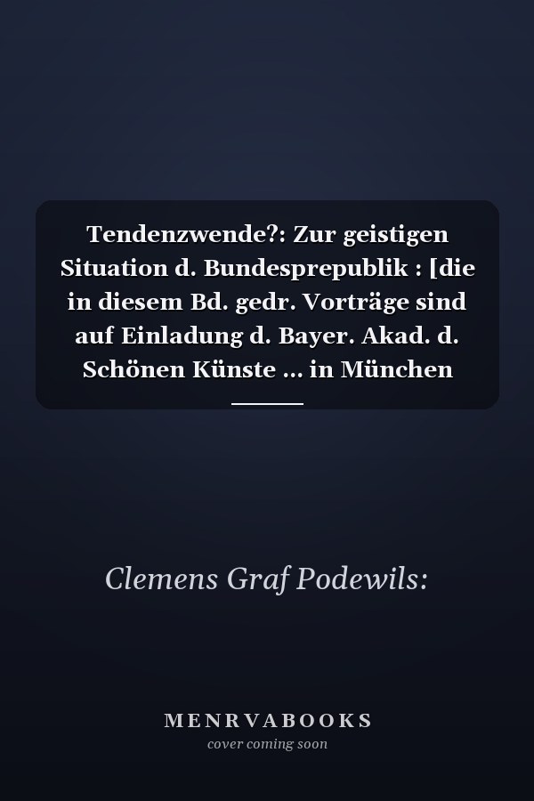 Tendenzwende?: Zur geistigen Situation d. Bundesprepublik : [die in diesem Bd. gedr. Vorträge sind auf Einladung d. Bayer. Akad. d. Schönen Künste ... in München gehalten worden (German Edition)