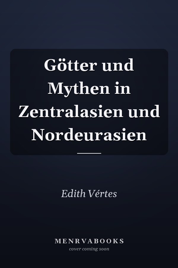 Götter und Mythen in Zentralasien und Nordeurasien