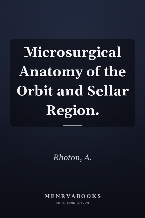 Microsurgical Anatomy of the Orbit and Sellar Region.